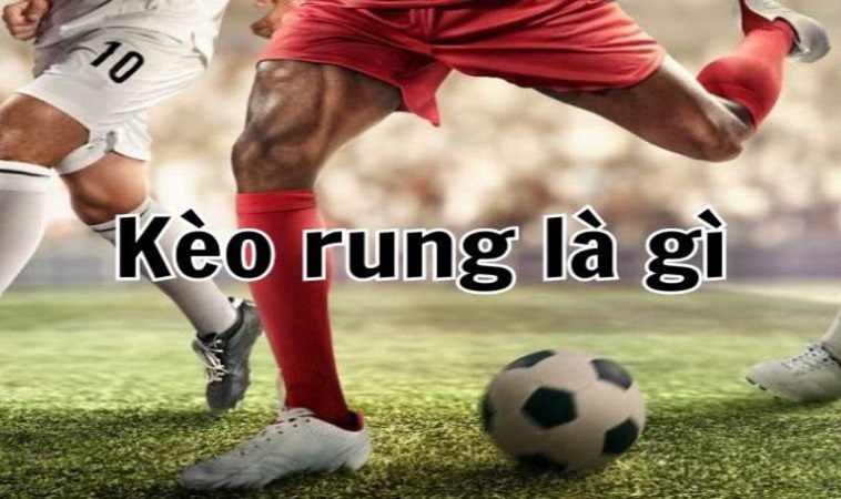 Các loại kèo rung phổ biến